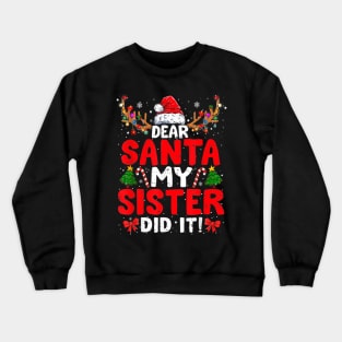 Dear Santa My Sister Did It Funny Christmas Crewneck Sweatshirt